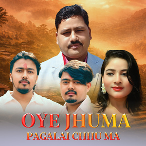 OYE JHUMA PAGALAI CHHU MA