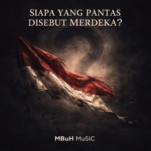SIAPA YANG PANTAS DISEBUT MERDEKA?