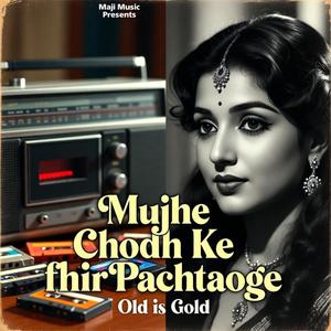 Old Is Gold | Mujhe Chodh Ke Fhir Pachtaoge | Evergreen Classic Bollywood Song | All Time Best Songs