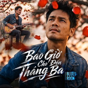 Bao Giờ Cho Đến Tháng 3