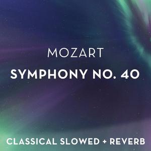 Mozart:Symphony No. 40 - slowed + reverb