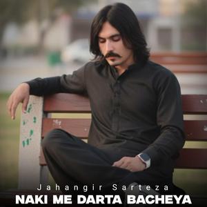 Naki Ne Darta Bacheya (Pashto Song) (feat. Jahangir Sarteza)
