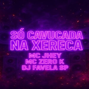 Só Cavucada na Xereca
