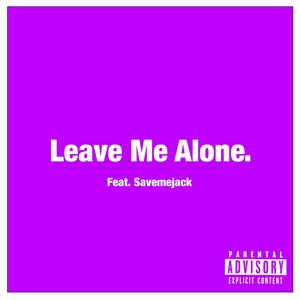Leave Me Alone (feat. Savemejack)
