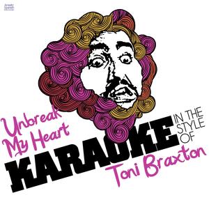 Unbreak My Heart (In the Style of Toni Braxton) [Karaoke Version]