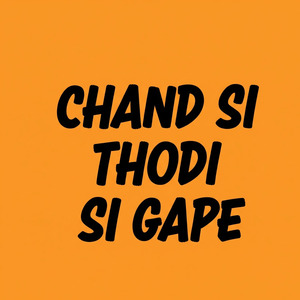 CHAND SI THODI SI GAPE