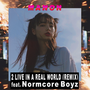 2 LIVE IN A REAL WORLD (REMIX) feat. Normcore Boyz