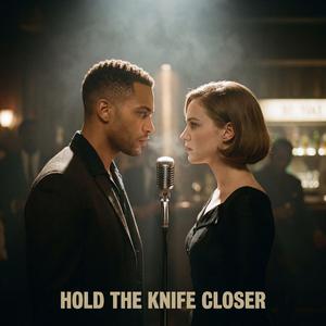 Hold the Knife Closer