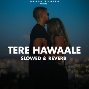 Tere Hawaale (Slowed & Reverb)