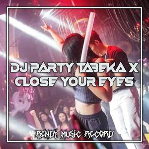 DJ PARTY TABEKA TABEKA X CLOSE YOUR EYES