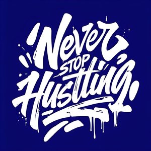 Never Stop Hustling