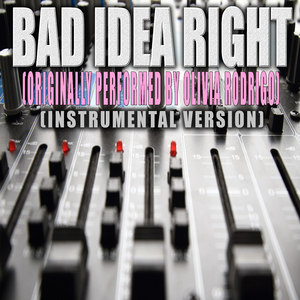 Bad Idea Right (Originally Performed by Olivia Rodrigo) (Instrumental Version)