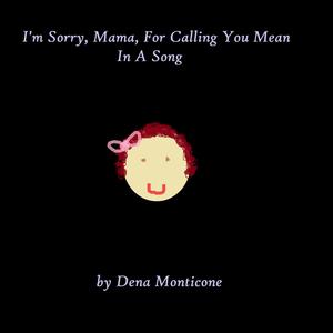 I'm Sorry Mama For Calling You Mean In A Song