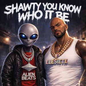 Shawty You Know Who It Be (feat. DJ Spittah)
