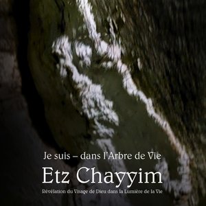 Je suis dans l´Abre de Vie Etz Chayyim Révèlation du visage de Dieu dans la Lumière de la Vie