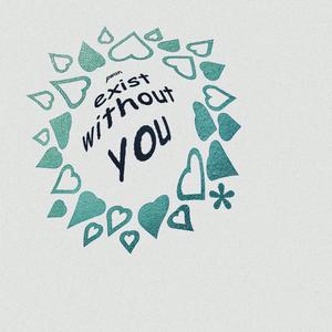 exist without you