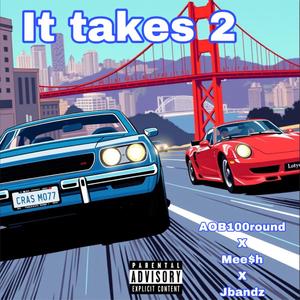 It takes 2 (feat. Jbandz & Mee$h)