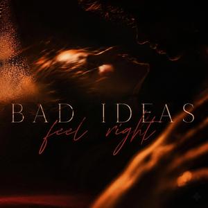 Bad Ideas Feel Right