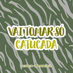 Vai Tomar Só Catucada