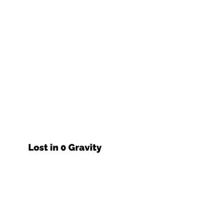 Lost in 0 Gravity