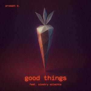 Good Things (feat. Siostry Szlachta)