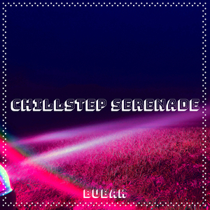 Chillstep Serenade