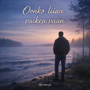 Oonko liian vaikea vaan