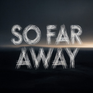 So Far Away