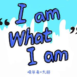 I am what I am