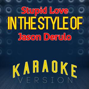 Stupid Love (In the Style of Jason Derulo) [Karaoke Version]