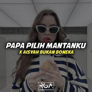 Dj papa pilih mantanku x aisyah bukan boneka Ft. Dzeck YETE
