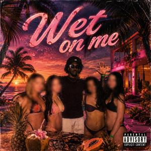 Wet On Me