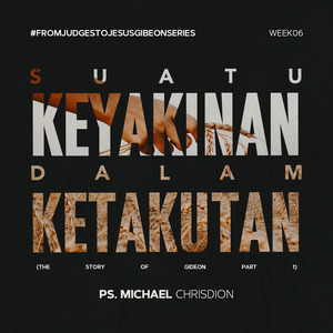 From Judges to Jesus 06 ( Suatu Keyakinan Dalam Ketakutan )