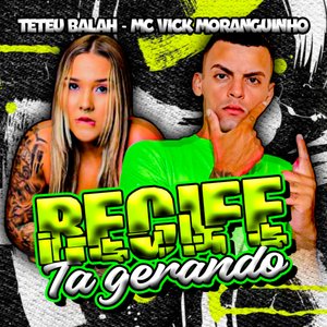 Recife Ta Gerando (feat. Vick Moranguinho)