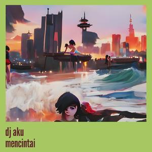 Dj Aku Mencintai