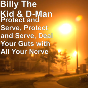 Protect and Serve, Protect and Serve, Deal Your Guts with All Your Nerve