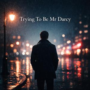 Trying To Be Mr Darcy