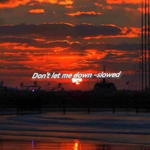 Don't let me down slowly