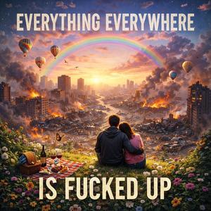 Everything Everywhere Is ****ed Up (feat. Maneframe)