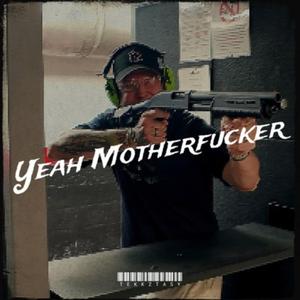 Yeah Mother****er