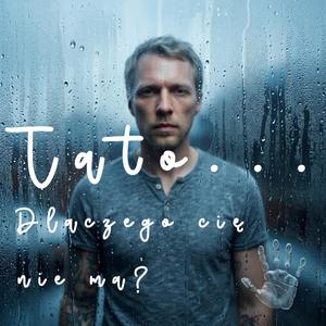 Tato, dlaczego cię nie ma?