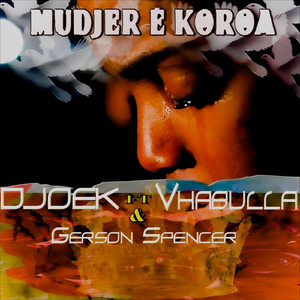 Mudjer É Koroa (feat. Vhabulla & Gerson Spencer)