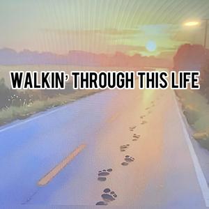 Walkin’ Through This Life