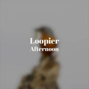 Loopier Afternoon