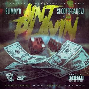 Aint Playin (feat. slimmy b & Shootergang Vj)