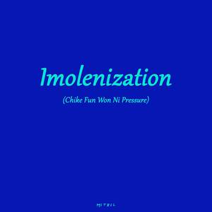 Imolenization (Chike Fun Won Ni Pressure)