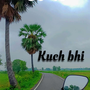 kuch bhi