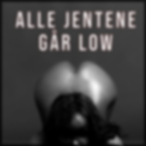 Alle Jentene Går Low