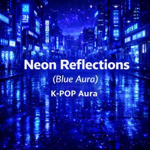 K-Pop Aura Neon Reflections (Blue Aura)