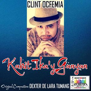 KAHIT IKA'Y GANYAN (feat. Clint Ocfemia)